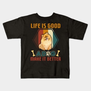 A Dog Makes Life Better Pomeranian Lovers Kids T-Shirt